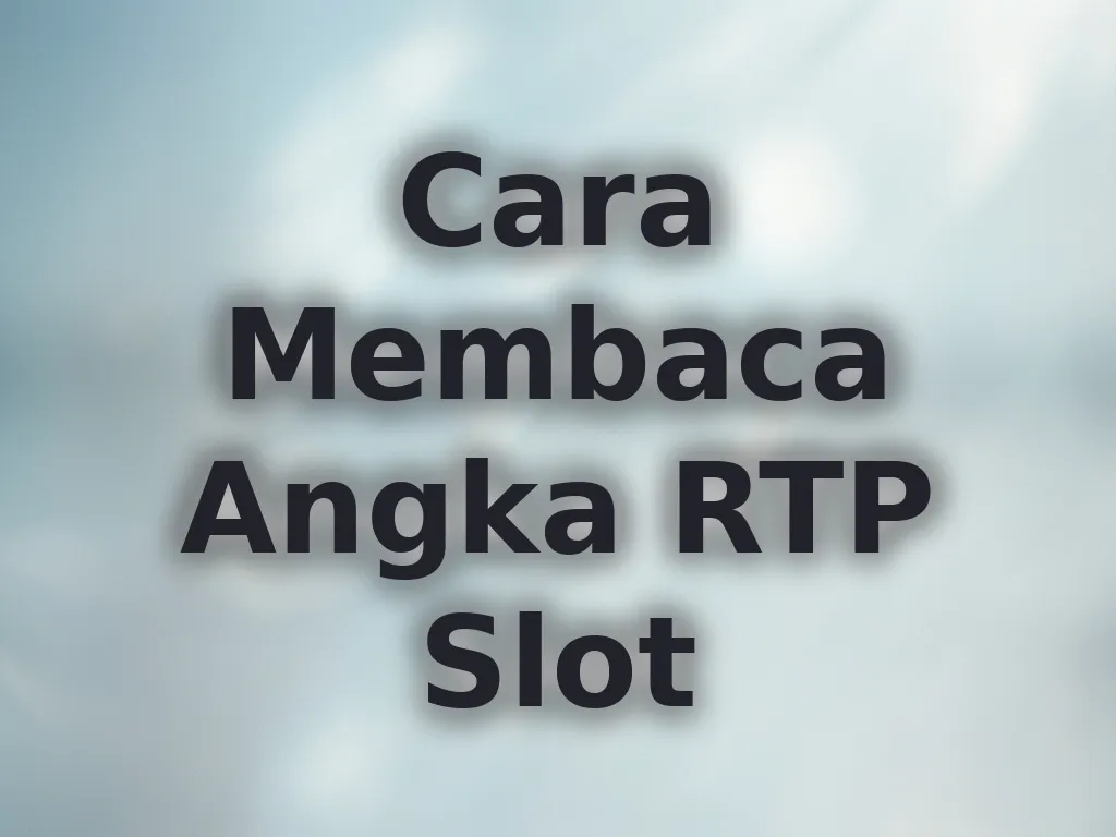 Cara Membaca Angka RTP Slot